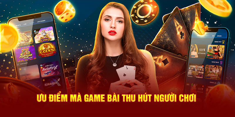 Ưu điểm mà game bài thu hút người chơi