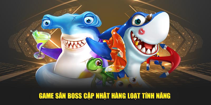 Game săn boss cập nhật hàng loạt tính năng 