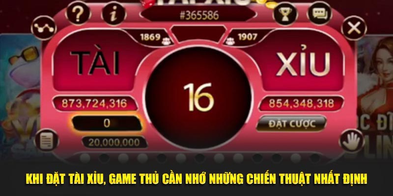 Khi đặt tài xỉu, game thủ cần nhớ những chiến thuật nhất định