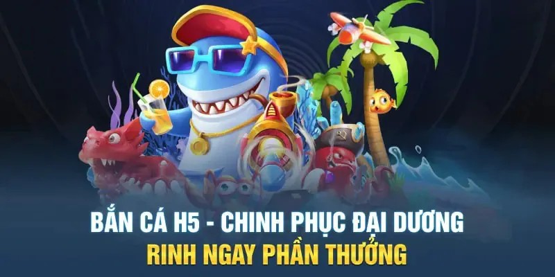 Bắn cá H5 là một game săn thưởng cực thú vị