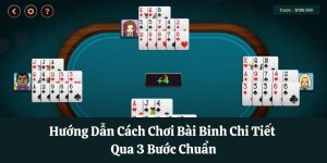 Hướng Dẫn Cách Chơi Bài Binh Chi Tiết Qua 3 Bước Chuẩn